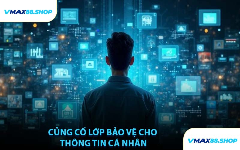 Củng Cố Lớp Bảo Vệ Cho Thông Tin Cá Nhân