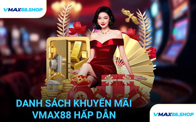 Danh sách khuyến mãi VMAX88 hấp dẫn
