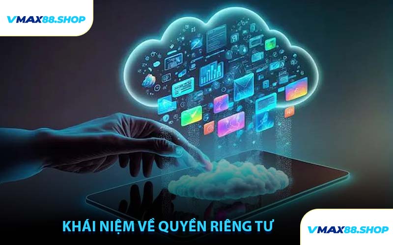 Khái Niệm Về Quyền Riêng Tư