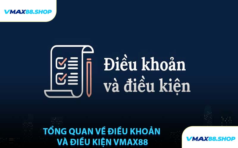 Tổng Quan Về Điều Khoản Và Điều Kiện VMAX88