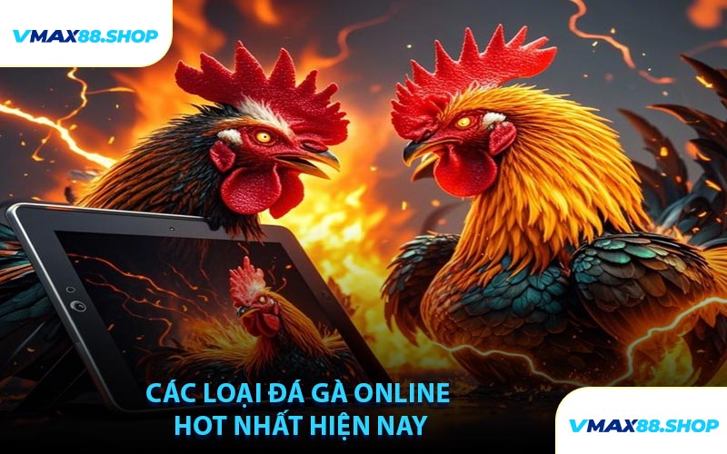Các Loại Đá Gà Online Hot Nhất Hiện Nay